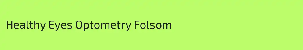 Healthy Eyes Optometry Folsom